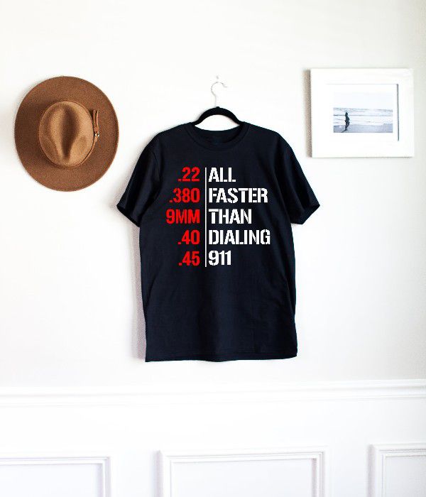 All Faster than Dialing 911 T-Shirt. 2 Designs To Choose From