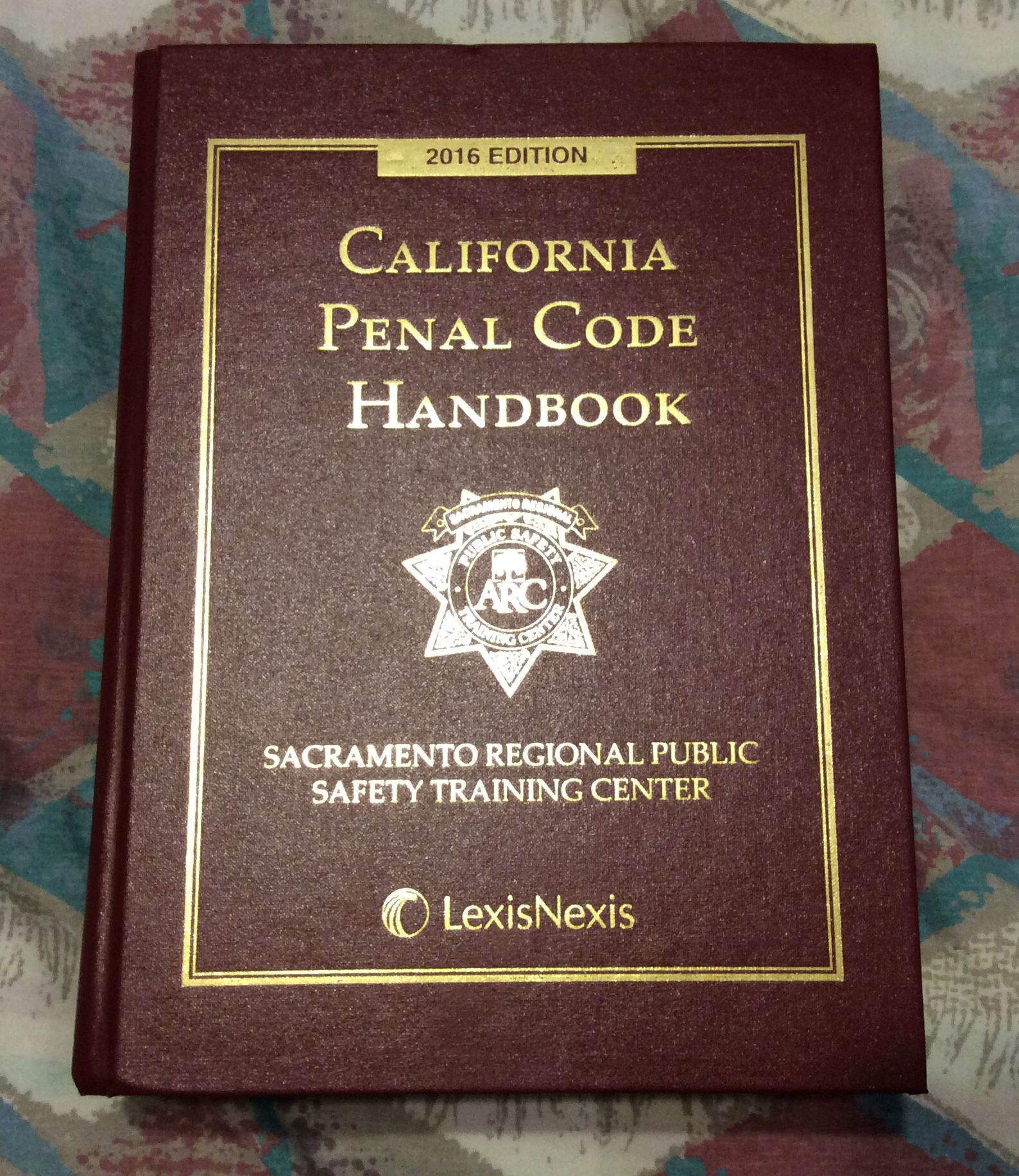 2016 Edition California Penal Code Handbook Sacramento Regional Public Safety Training Center